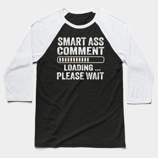 Smart Ass Comment Loading Please Wait Baseball T-Shirt by TheDesignDepot